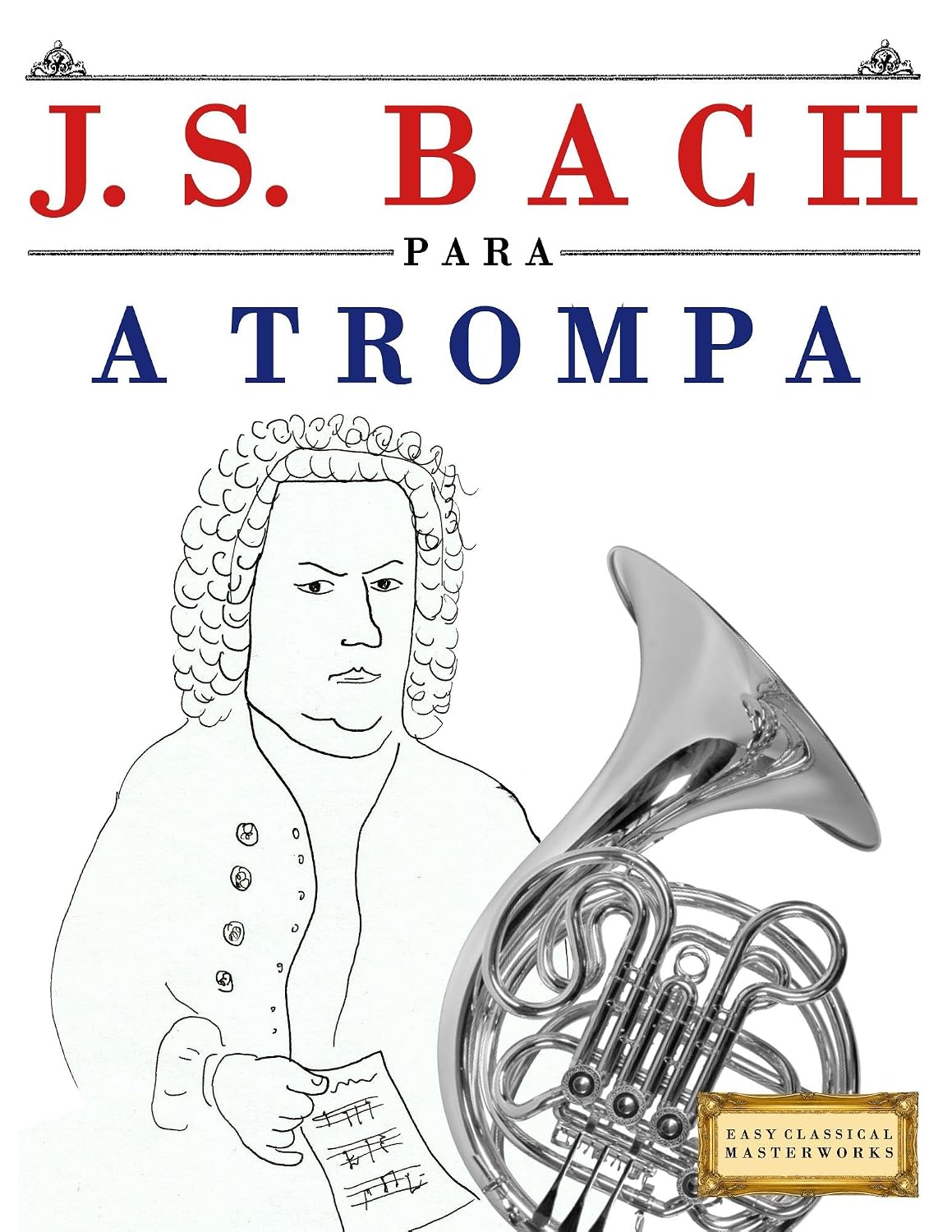 J. S. Bach para a Trompa: 10 peças fáciles para a Trompa livro para principiantes