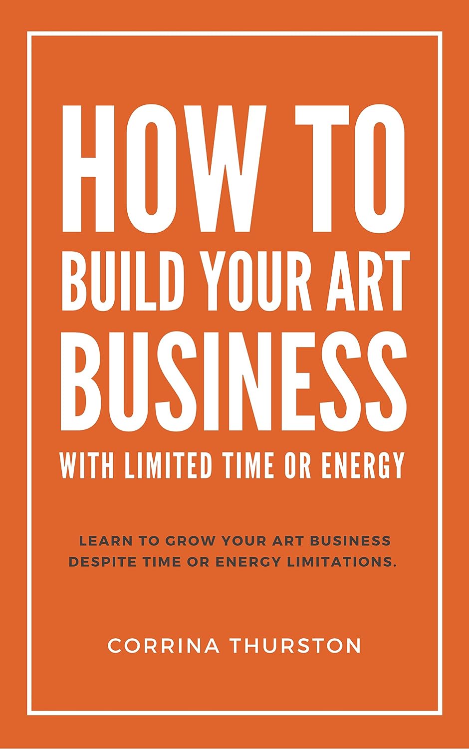 ler totalmente How To Build Your Art Business: With Limited Time Or Energy (English Edition)