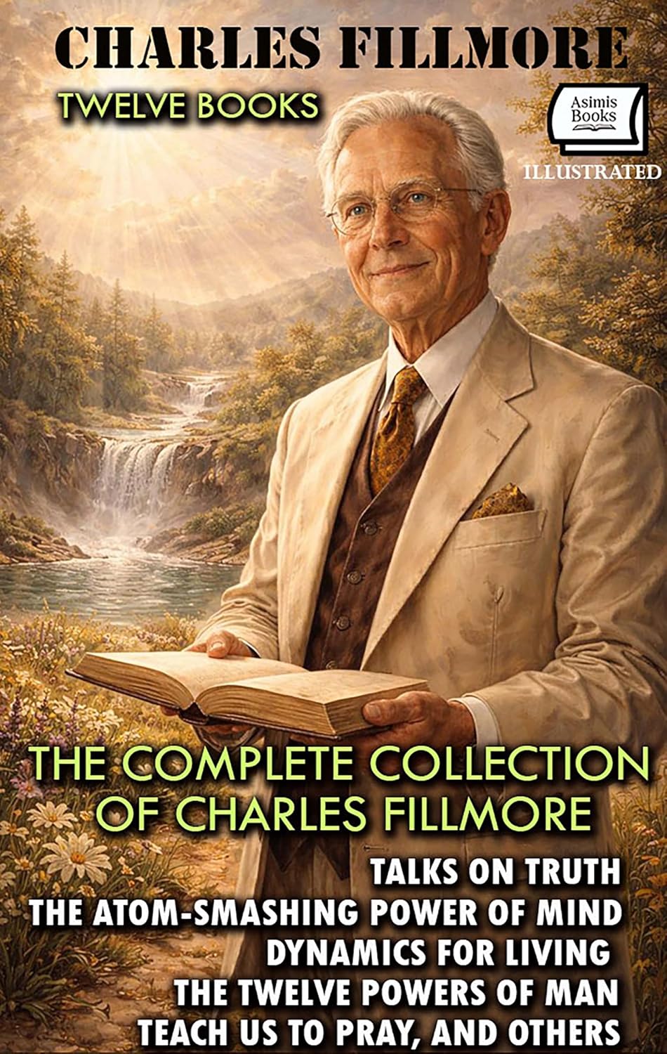 ler totalmente The Complete Collection of Charles Fillmore (Twelve Books). Illustrated: Talks on Truth, The Atom-Smashing Power of Mind, Dynamics for Living, The Twelve... Us to Pray, and Others (English Edition)