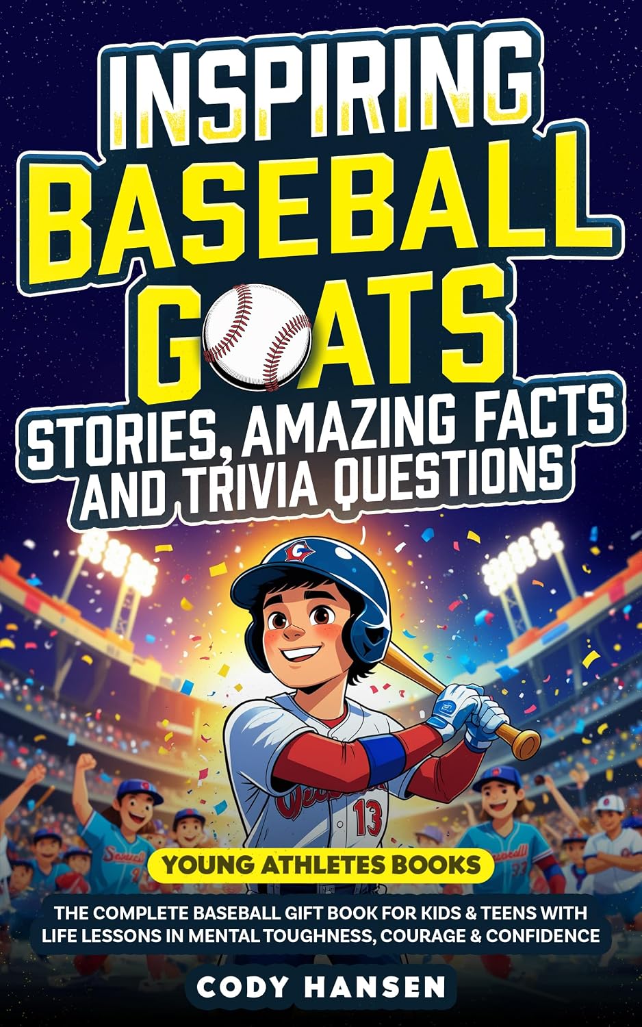 Inspiring Baseball GOATs Stories: Amazing Facts and Trivia Questions: The Complete Baseball Gift Book for Kids and Teens, with Life Lessons and Mental... Courage, & Confidence (English Edition) baixar o livro de graça