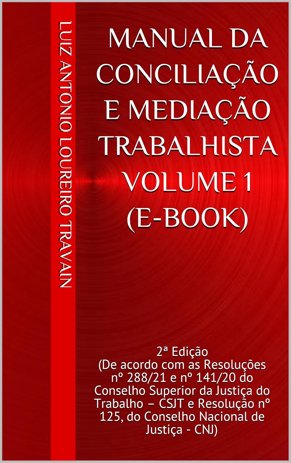 Manual da Conciliação e Mediação Trabalhista: De acordo com Resoluções nº 288/21 e 141/20 do Conselho Superior da Justiça do Trabalho – CSJT e Resolução nº 125, do Conselho Nacional de Justiça - CNJ baixar o livro de graça