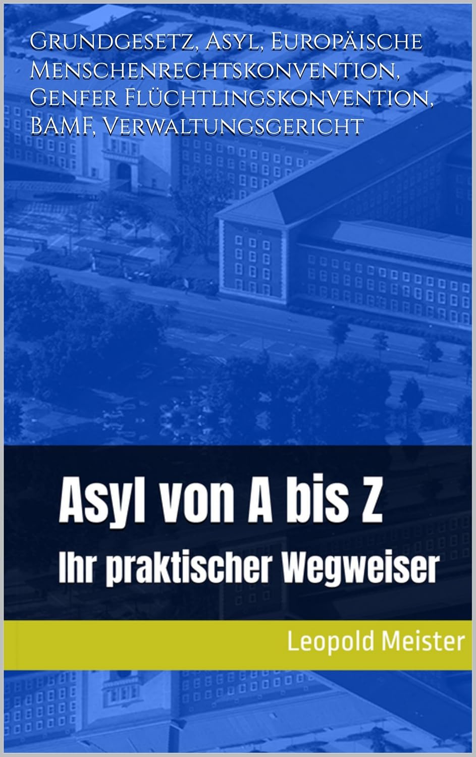 ler totalmente Asyl von A bis Z – Ihr praktischer Wegweiser: Grundgesetz, Asyl, Europäische Menschenrechtskonvention, Genfer Flüchtlingskonvention, BAMF, Verwaltungsgericht (German Edition)