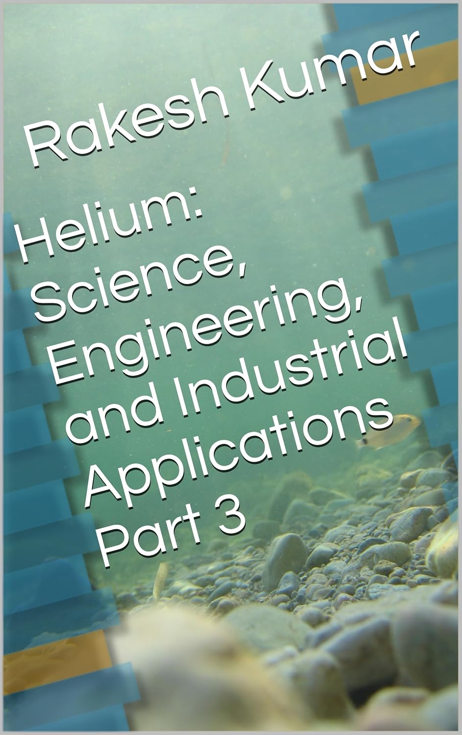 Helium: Science, Engineering, and Industrial Applications Part 3 (English Edition)