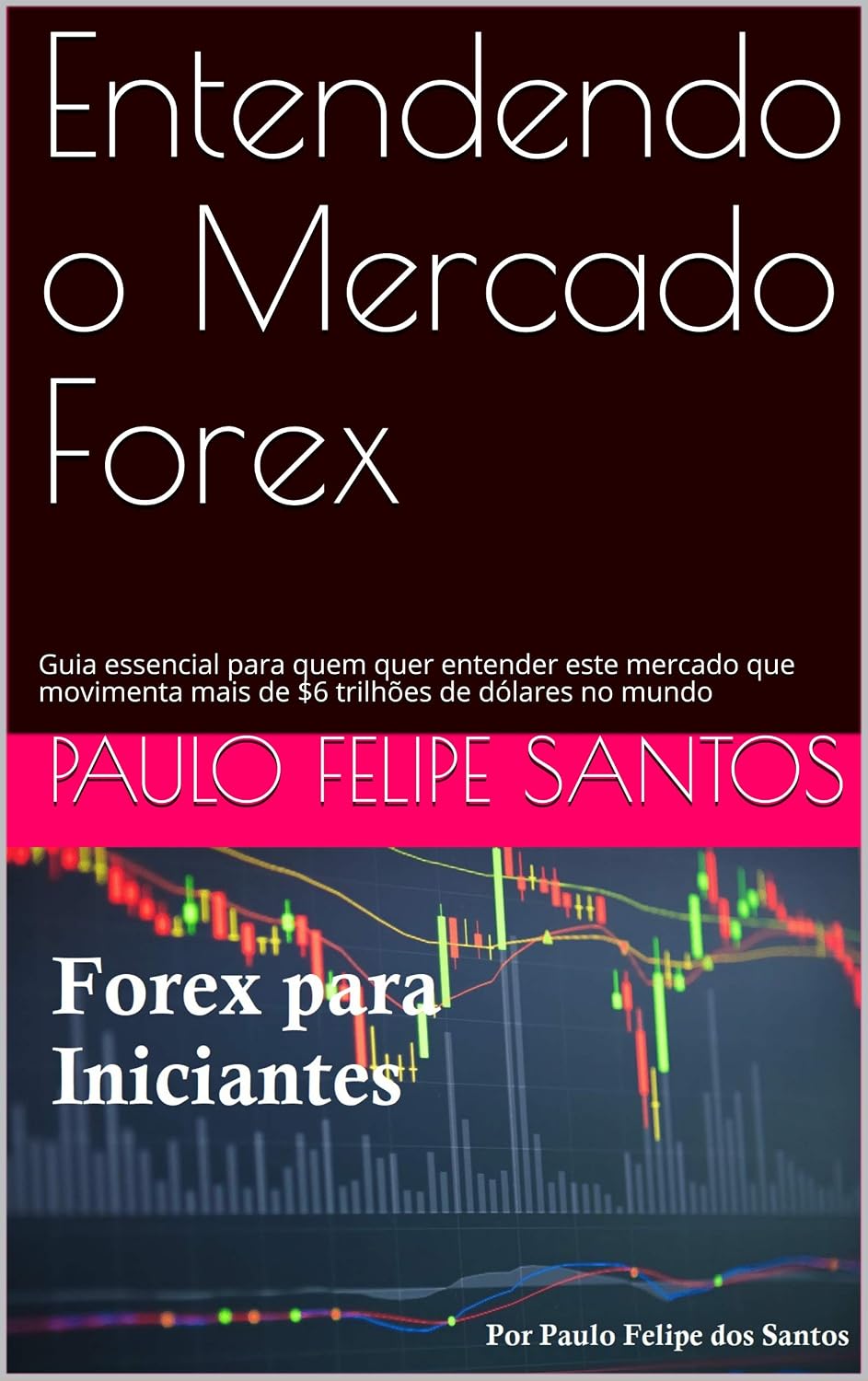 ler totalmente Entendendo o Mercado Forex: O Guia essencial para quem quer entender este mercado que movimenta mais de $6 trilhões de dólares no mundo