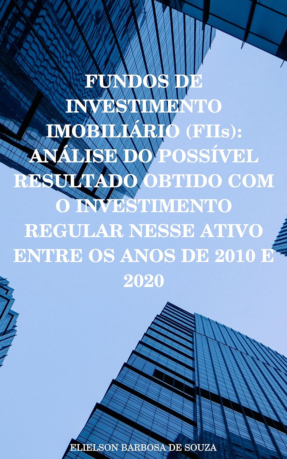 FUNDOS DE INVESTIMENTO IMOBILIÁRIO (FIIs): ANÁLISE DO POSSÍVEL RESULTADO OBTIDO COM O INVESTIMENTO REGULAR NESSE ATIVO ENTRE OS ANOS DE 2010 E 2020