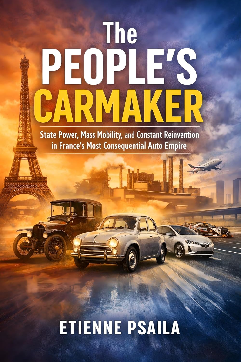 ler totalmente The People’s Carmaker: State Power, Mass Mobility, and Constant Reinvention in France’s Most Consequential Auto Empire (English Edition)