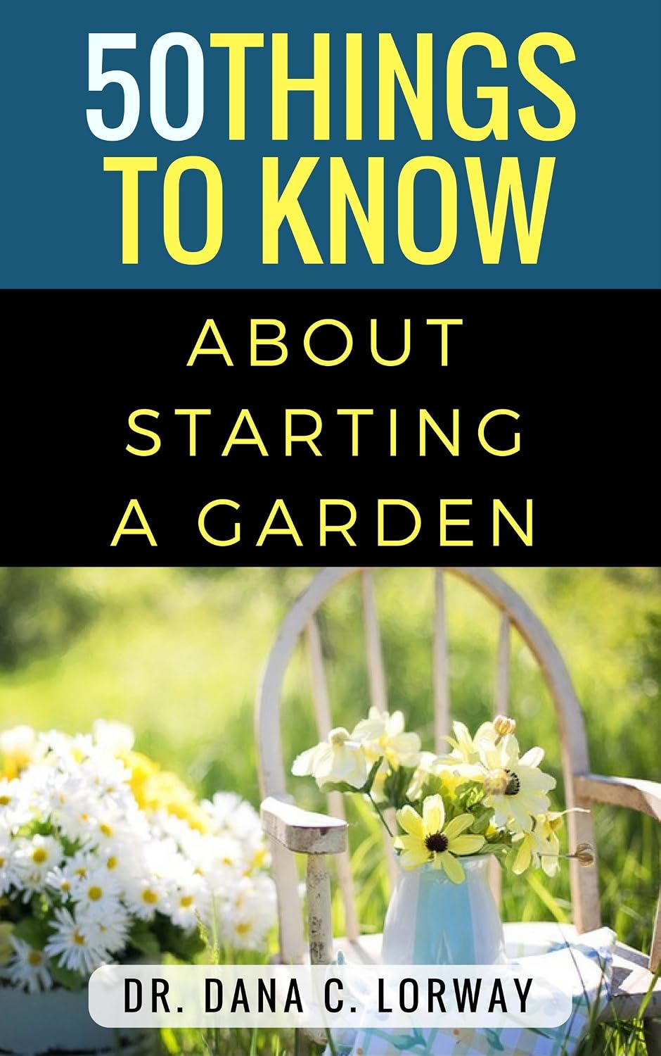 50 Things to Know About Starting a Garden: Grow Fresh Vegetables, Herbs and Flowers (50 Things to Know About Life, Relationships, and Personal Growth for... Guides for Everyday Life) (English Edition) baixar o livro de graça
