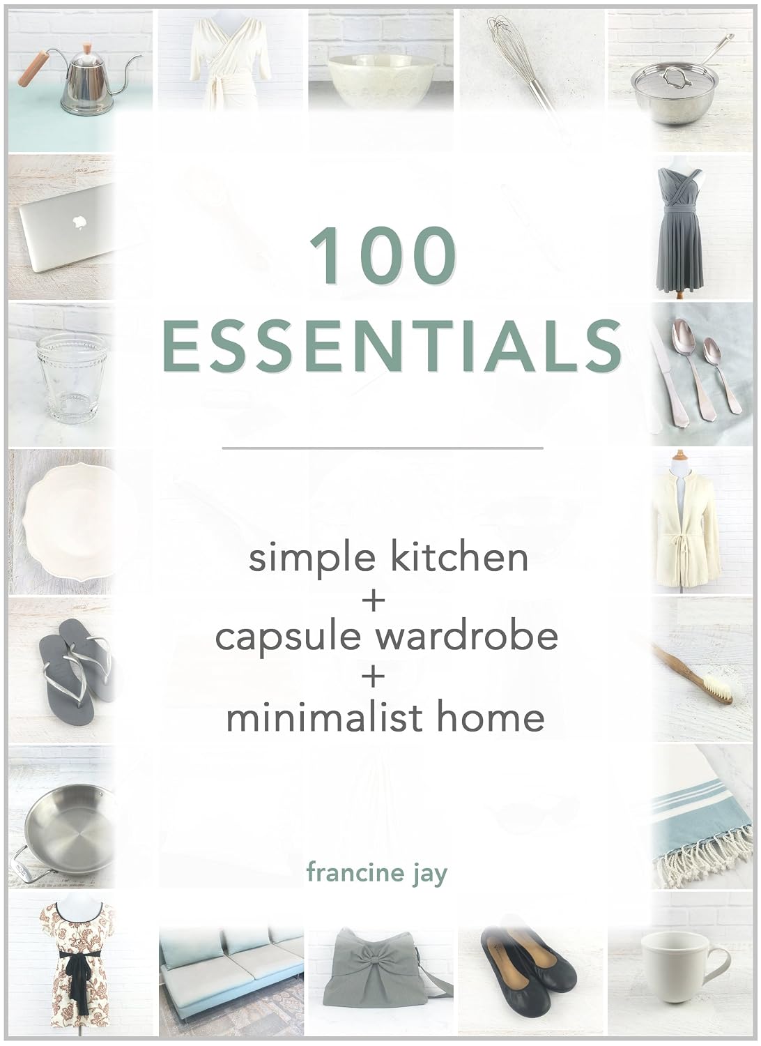 100 Essentials: Simple Kitchen + Capsule Wardrobe + Minimalist Home (English Edition) baixar livro de graça