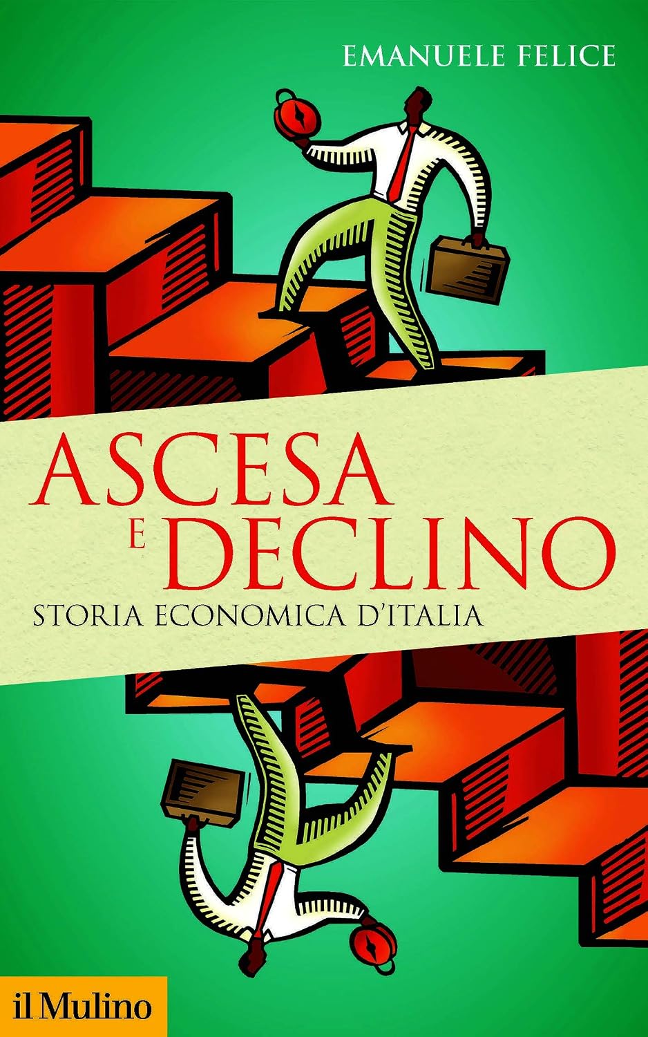 Ascesa e declino: Storia economica d'Italia (Storica paperbacks Vol. 168) (Italian Edition)