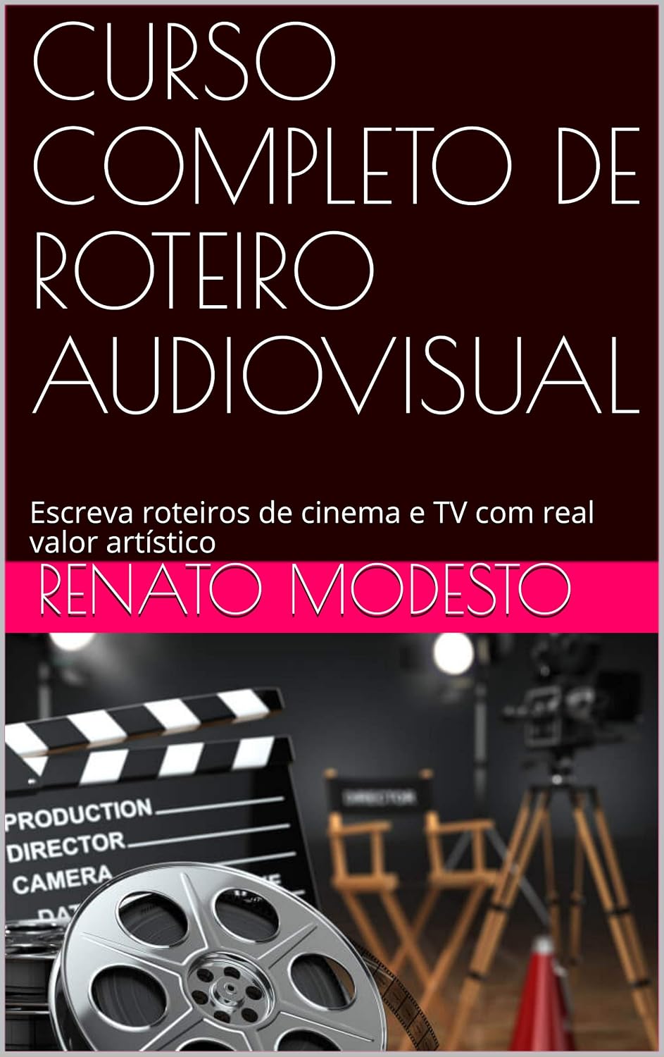 CURSO COMPLETO DE ROTEIRO AUDIOVISUAL: Escreva roteiros de cinema e TV com real valor artístico (Cursos Renato Modesto Livro 1) baixar o livro de graça