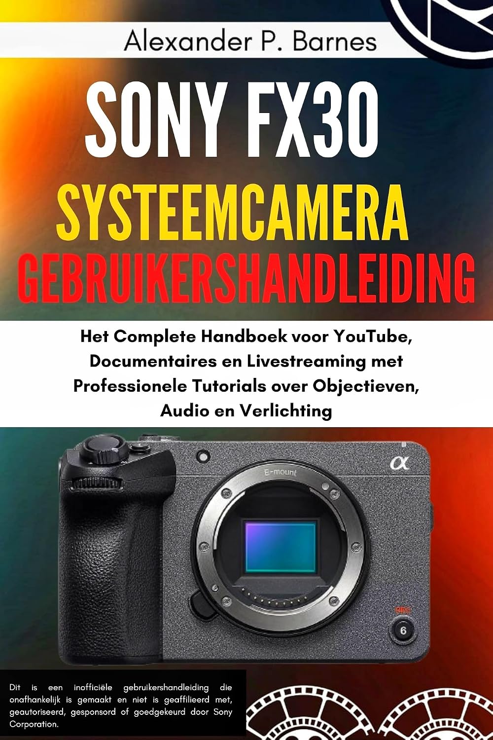 Sony FX30 systeemcamera Gebruikershandleiding: Het Complete Handboek voor YouTube, Documentaires en Livestreaming met Professionele Tutorials over Objectieven, Audio en Verlichting (Dutch Edition) baixar o livro de graça