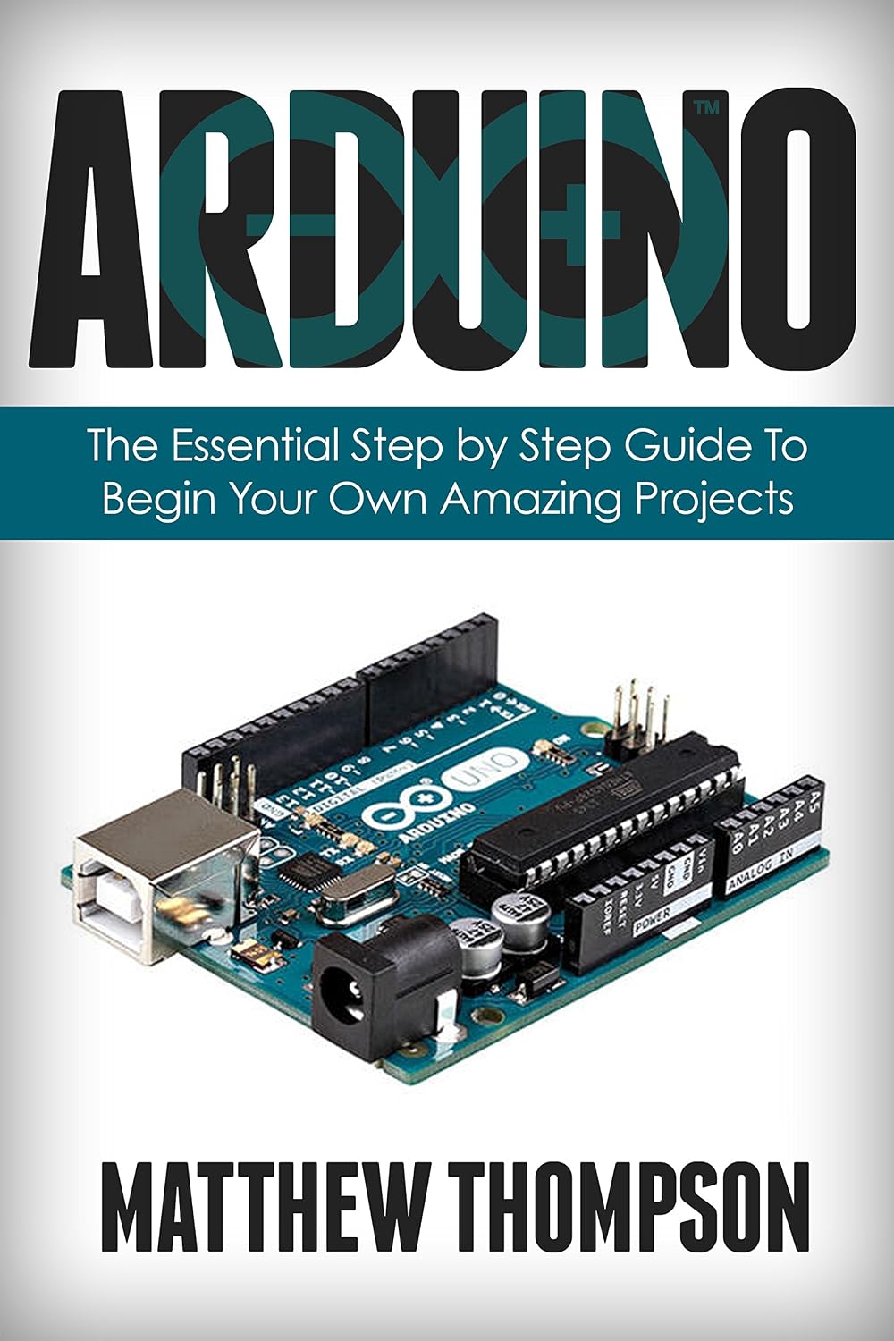 Arduino: The Essential Step by Step Guide to Begin Your Own Projects (DIY Programming Projects, STEM) (English Edition) baixar livro de graça
