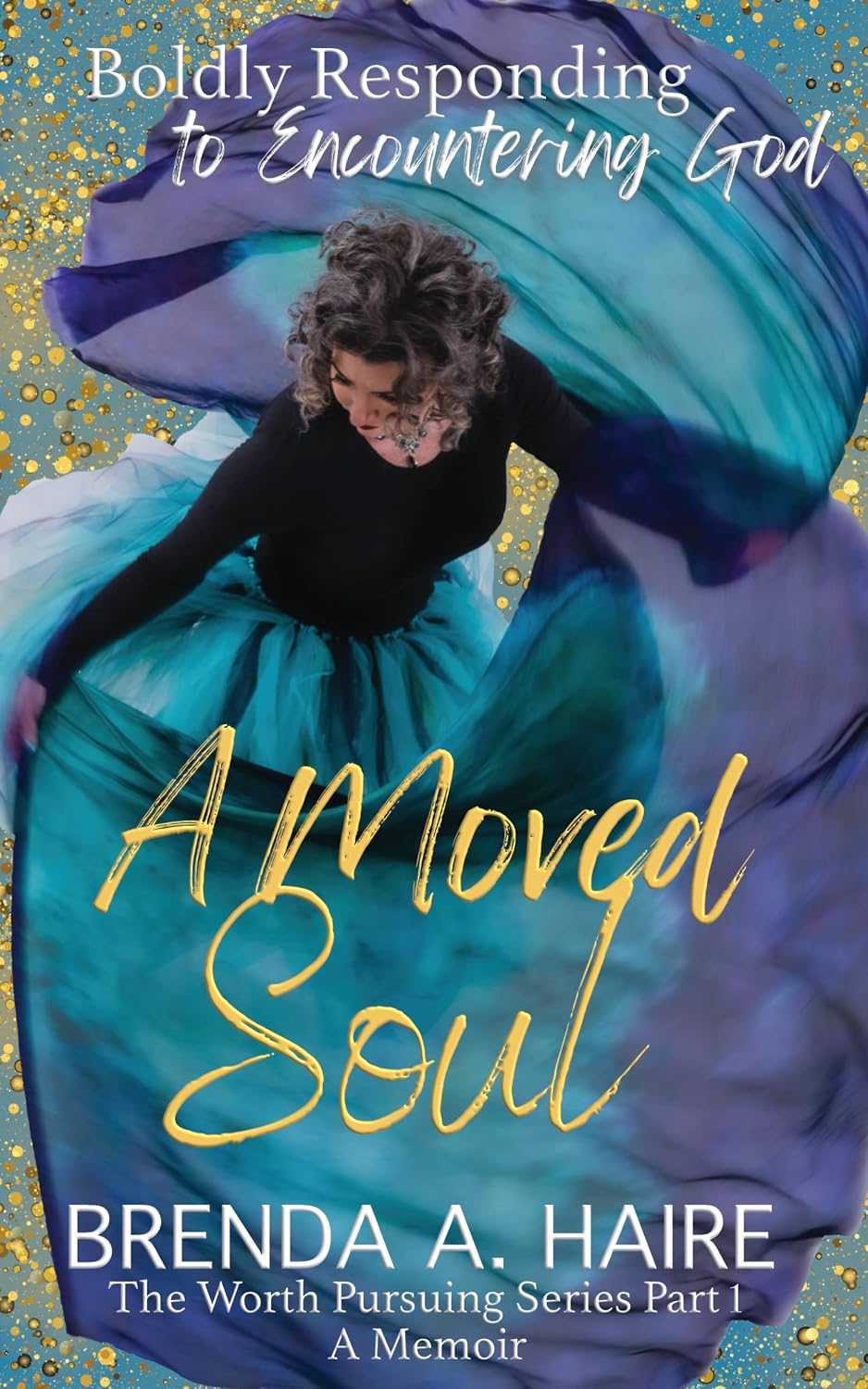 ler totalmente A Moved Soul: Boldly Responding to Encountering God (A Memoir) (The Worth Pursuing Series Book 1) (English Edition)