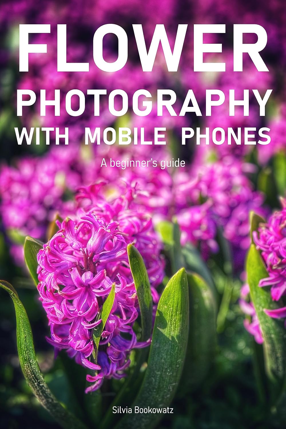 ler totalmente Flower Photography with Mobile Phones: A Beginner's Guide (English Edition)