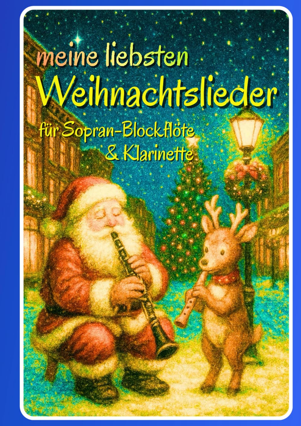 ler totalmente Meine liebsten Weihnachtslieder für Sopran-Blockflöte & Klarinette: Ein musikalischer Winterzauber für Anfänger und Fortgeschrittene