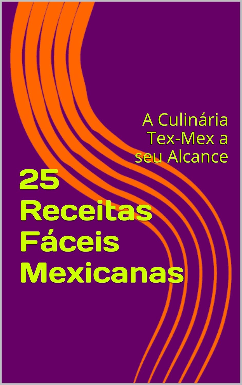 capítulo por capítulo baixar 25 Receitas Fáceis Mexicanas: A Culinária Tex-Mex a seu Alcance