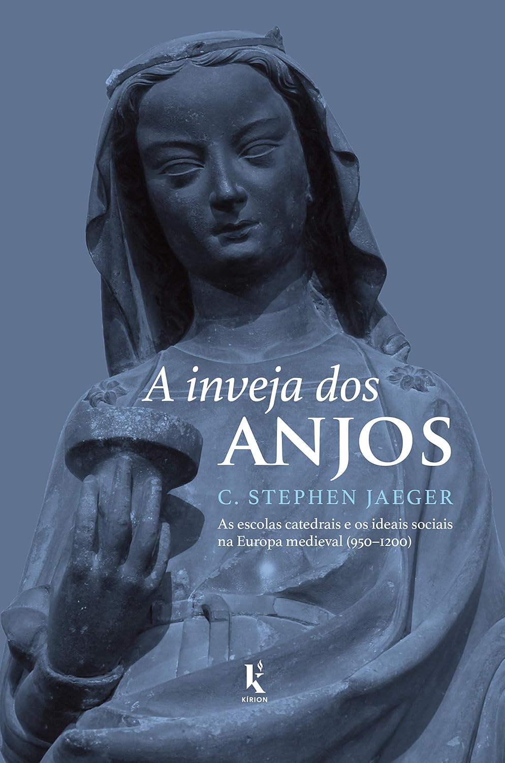 A Inveja dos Anjos ― as Escolas Catedrais e os Ideais Sociais na Europa Medieval (950–1200)