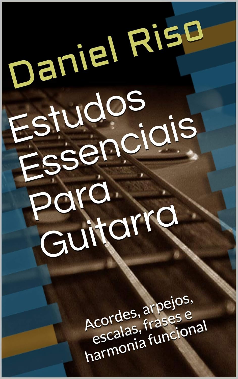 Estudos Essenciais Para Guitarra: Acordes, arpejos, escalas, frases e harmonia funcional baixar livro de graça