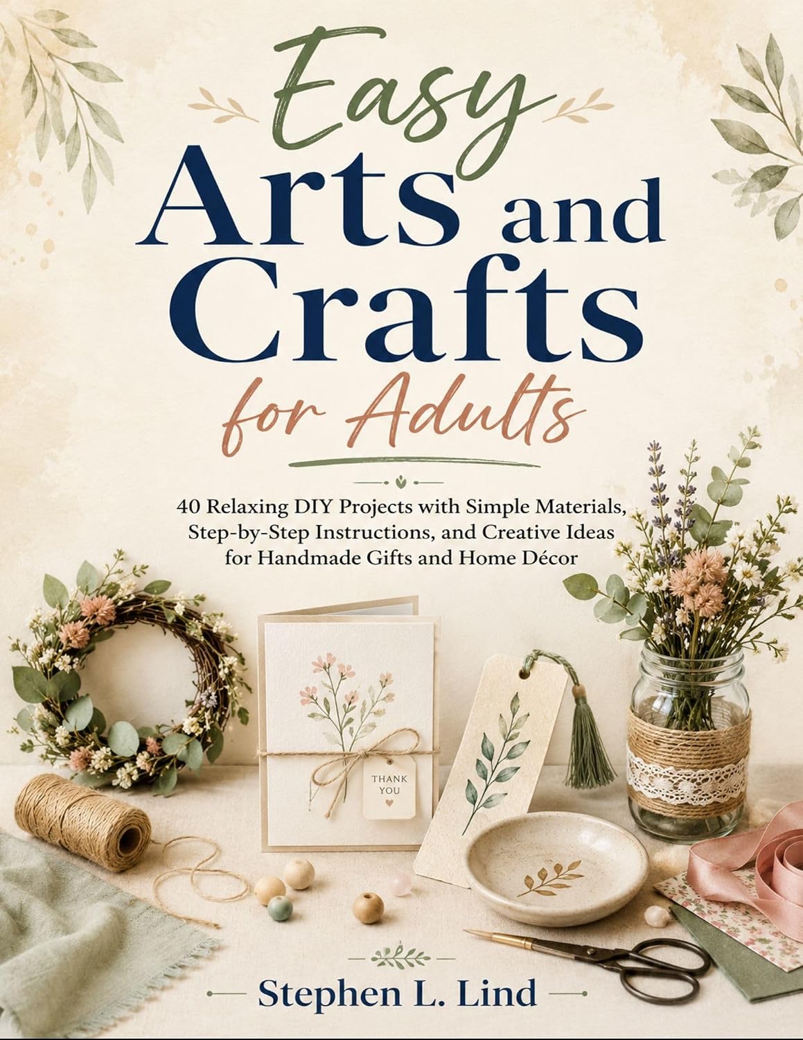 ler totalmente Easy Arts and Crafts for Adults: 40 Relaxing DIY Projects with Simple Materials, Step-by-Step Instructions, and Creative Ideas for Handmade Gifts and Home Décor (English Edition)