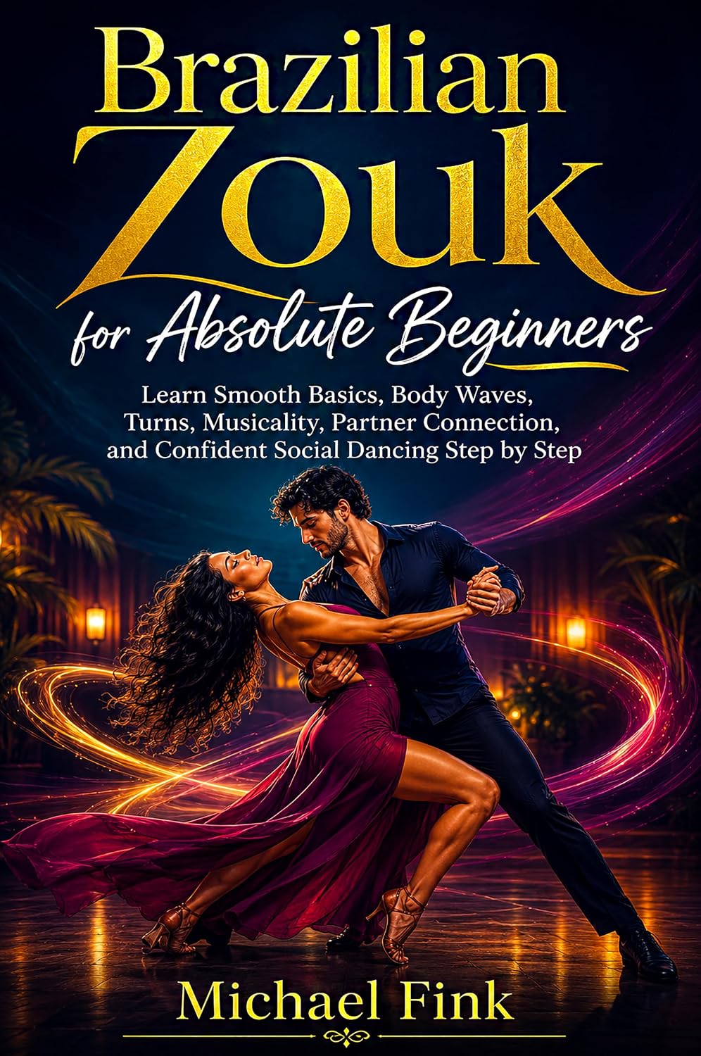 capítulo por capítulo baixar Brazilian Zouk for Absolute Beginners: Learn Smooth Basics, Body Waves, Turns, Musicality, Partner Connection, and Confident Social Dancing Step by Step... BEGINNER SERIES Book 38) (English Edition)