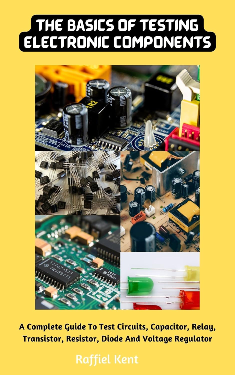 capítulo por capítulo baixar The Basics Of Testing Electronic Components: A Complete Guide To Test Circuits, Capacitor, Relay, Transistor, Resistor, Diode And Voltage Regulator (English Edition)