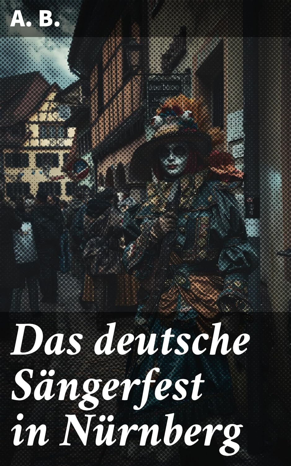 Das deutsche Sängerfest in Nürnberg: Rhapsodie der romantischen Lieder: Kultur und Musik beim deutschen Sängerfest in Nürnberg (German Edition) baixar o livro de graça