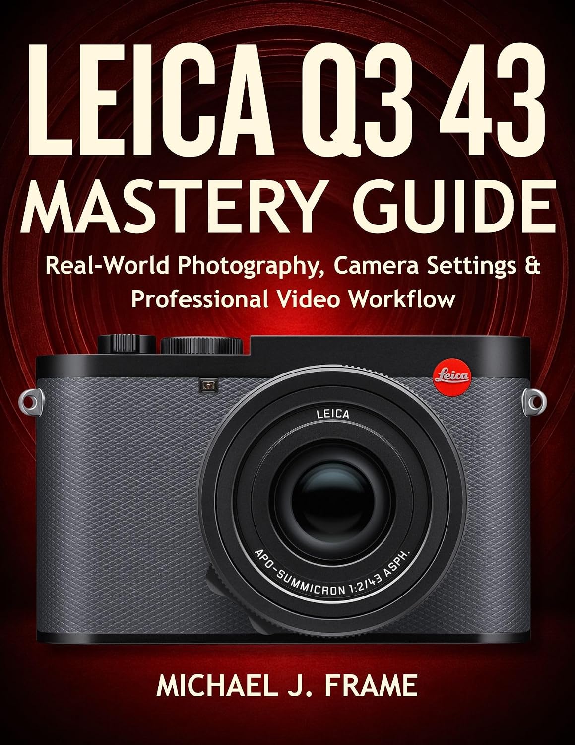 LEICA Q3 43 MASTERY GUIDE: Real-World Photography, Camera Settings & Professional Video Workflow (English Edition) baixar o livro de graça