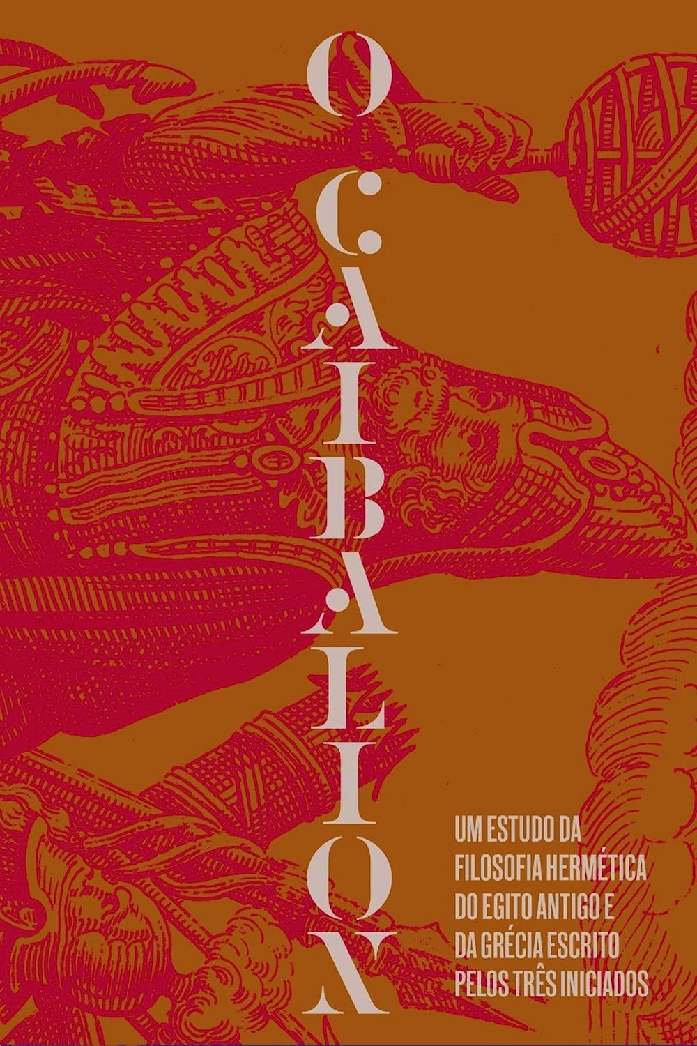 O Caibalion: Um estudo da filosofia hermética do Antigo Egito e da Grécia | Um clássico fundamental do Hermetismo e das leis universais da consciência baixar o livro de graça