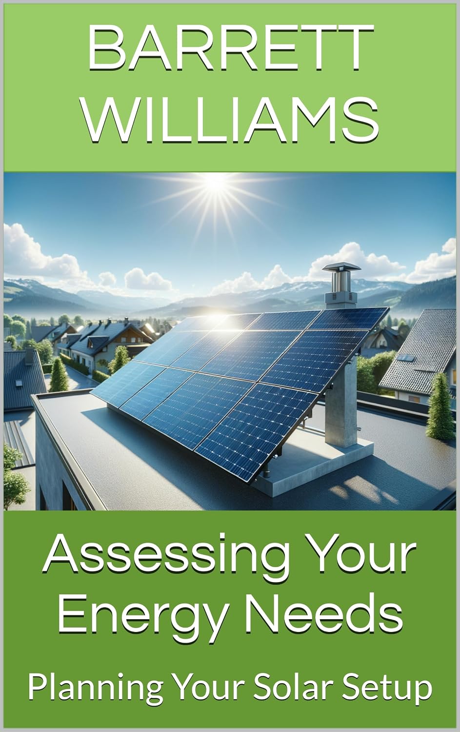 Assessing Your Energy Needs: Planning Your Solar Setup (Solar Power Simplified: A Beginner's Guide to Harnessing the Sun Book 3) (English Edition) baixar o livro de graça