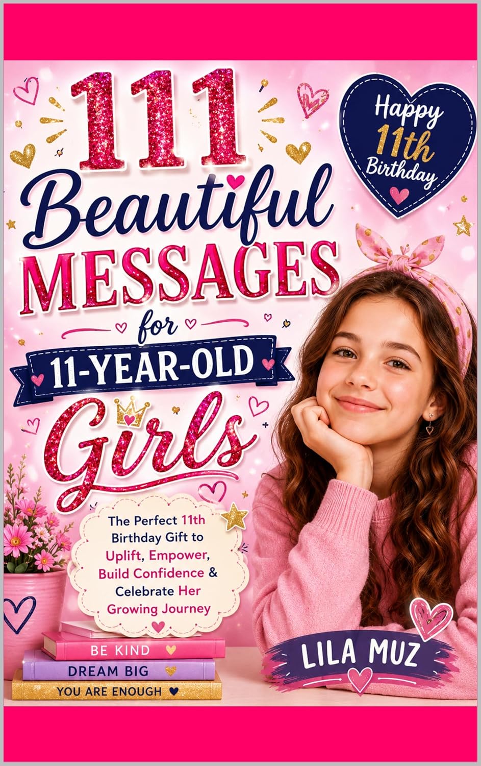 111 Beautiful Messages for 11-Year-Old Girls: The Perfect 11th Birthday Gift to Uplift, Empower, Build Confidence & Celebrate Her Growing Journey: Happy 11th Birthday (English Edition) baixar livro de graça