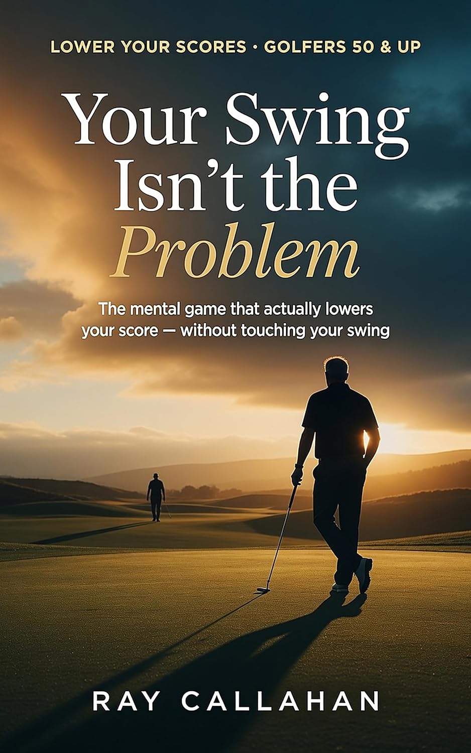 ler totalmente Your Swing Isn't the Problem: A 50+ Amateur's Playbook for the Mental Game That Actually Lowers Your Score (English Edition)