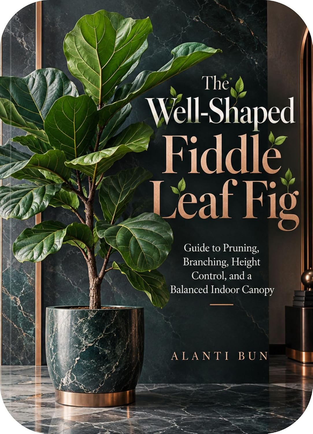 ler totalmente The Well-Shaped Fiddle Leaf Fig: Guide to Pruning, Branching, Height Control, and a Balanced Indoor Canopy (English Edition)