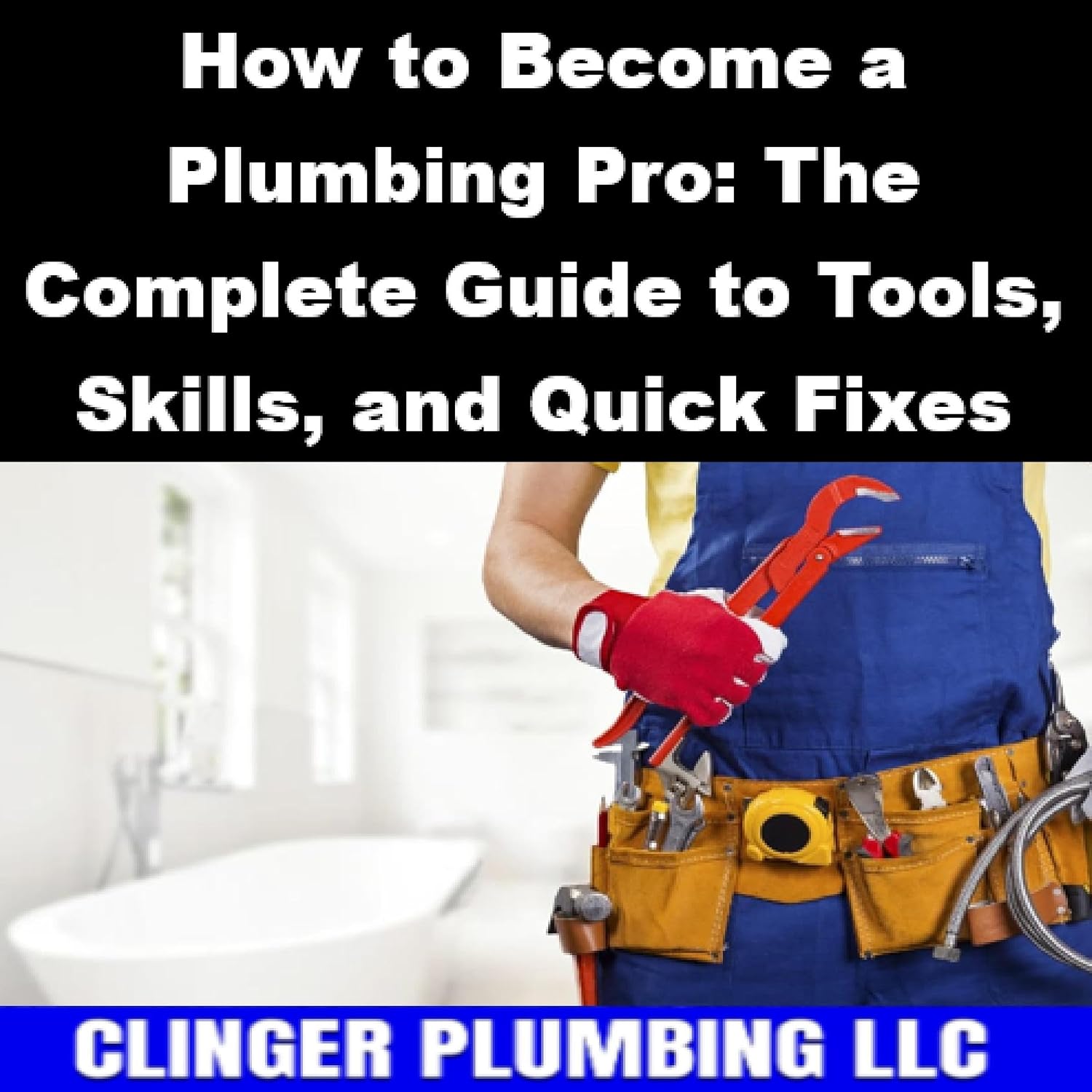 How to Become a Plumbing Pro: The Complete Guide to Tools, Skills, and Quick Fixes