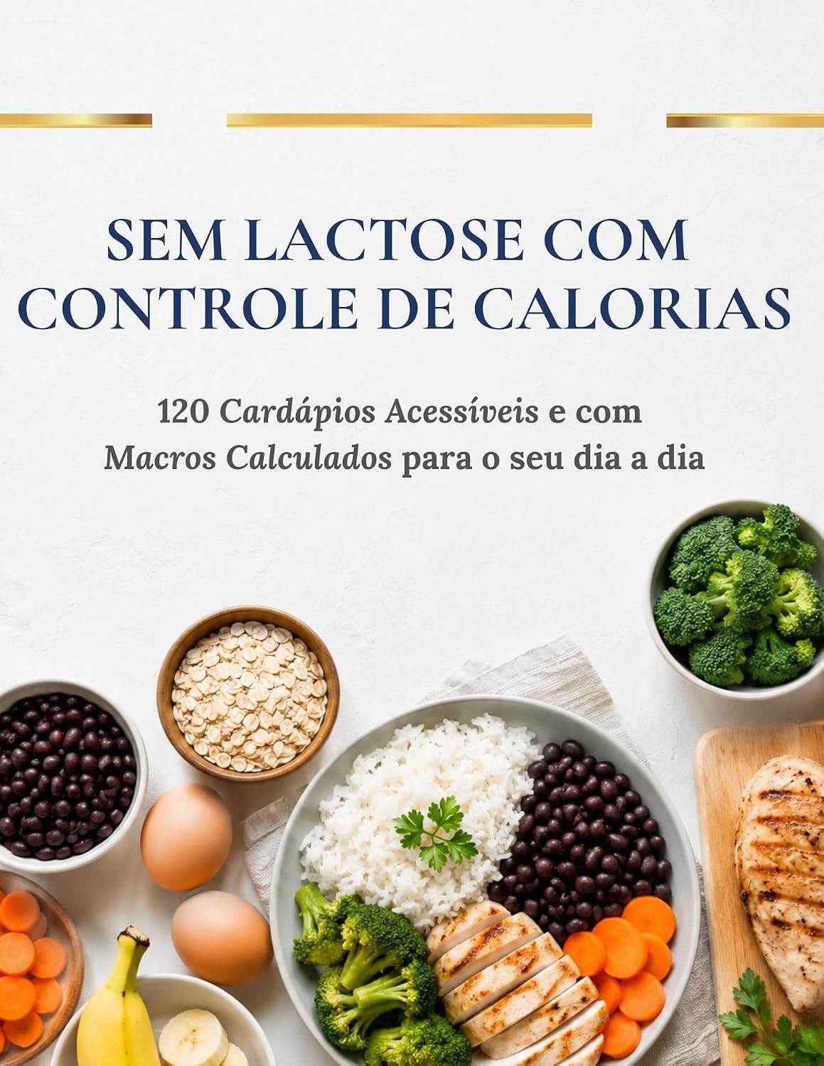 ler totalmente Sem Lactose com Controle de Calorias: 120 Refeições Acessíveis e com Macros Calculados para o seu dia a dia