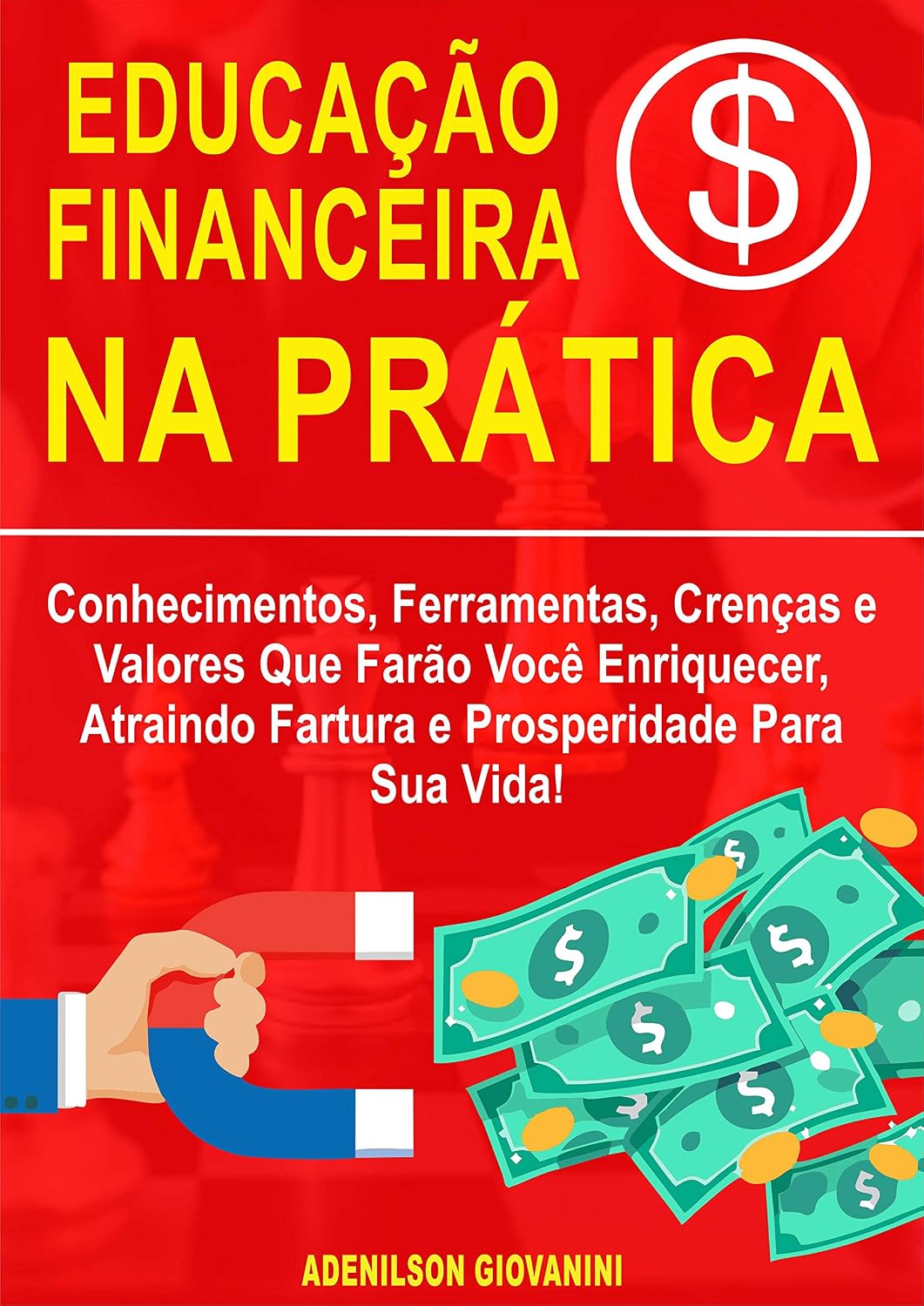 Educação Financeira na Prática: Conhecimentos, Ferramentas, Crenças e Valores Que Farão Você Enriquecer, Atraindo Fartura e Prosperidade Para Sua Vida! baixar livro de graça