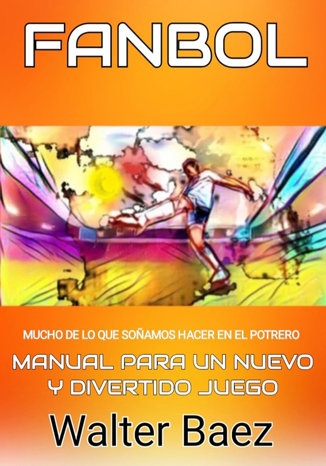 Fanbol: mucho de lo que soñamos en el potrero: Manual para un nuevo y divertido juego (Spanish Edition) baixar livro de graça