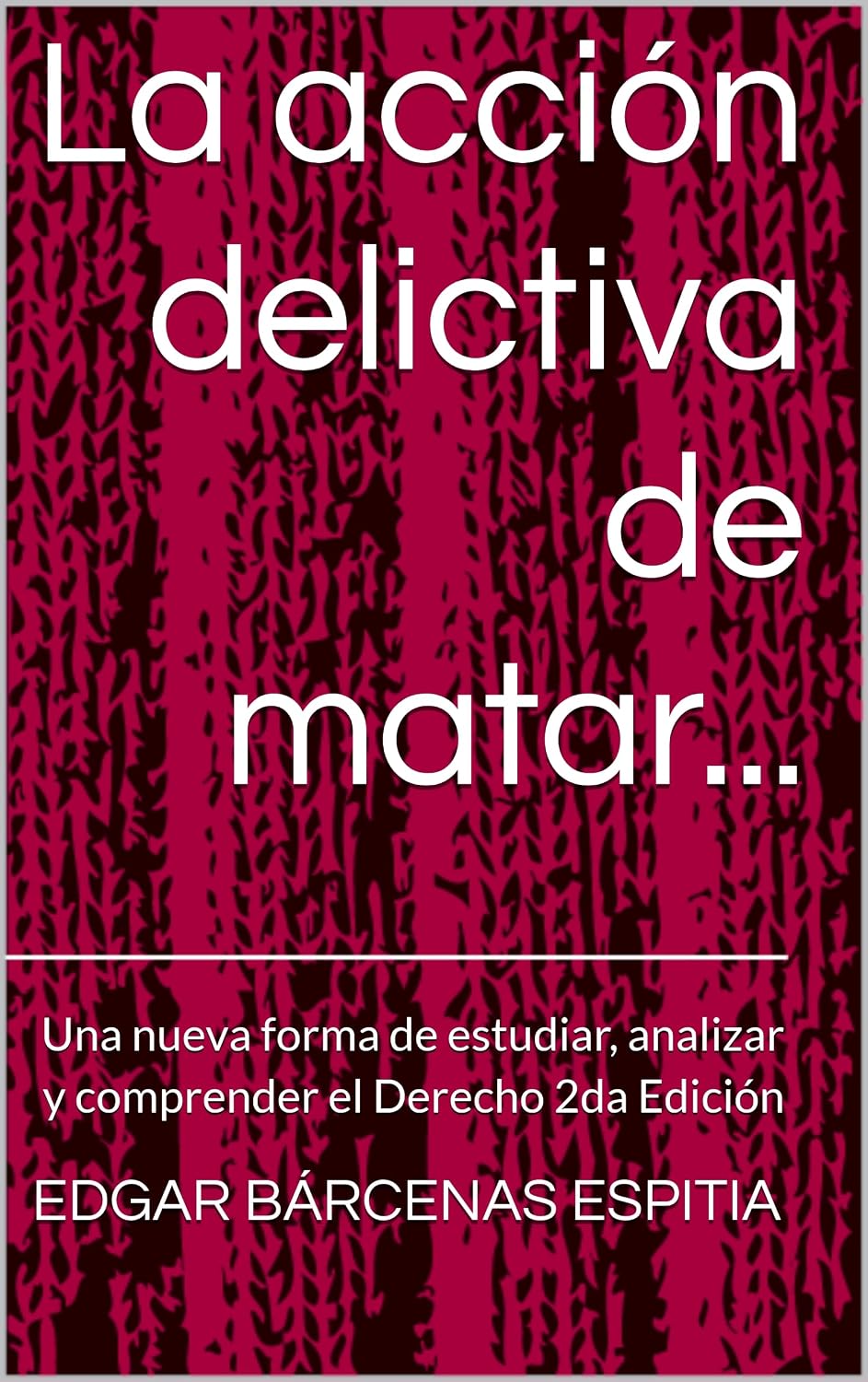 ler totalmente La acción delictiva de matar...: Una nueva forma de estudiar, analizar y comprender el Derecho 2da Edición (Estudios de Derecho Penal Especial) (Spanish Edition)
