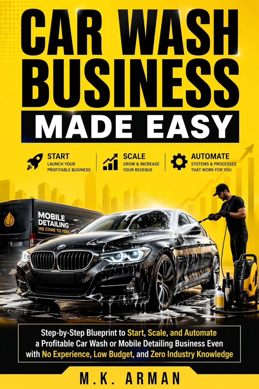 Car Wash Business Made Easy: Step-by-Step Blueprint to Start, Scale, and Automate a Profitable Car Wash or Mobile Detailing Business Even with No Experience,... Zero Industry Knowledge (English Edition) baixar livro de graça