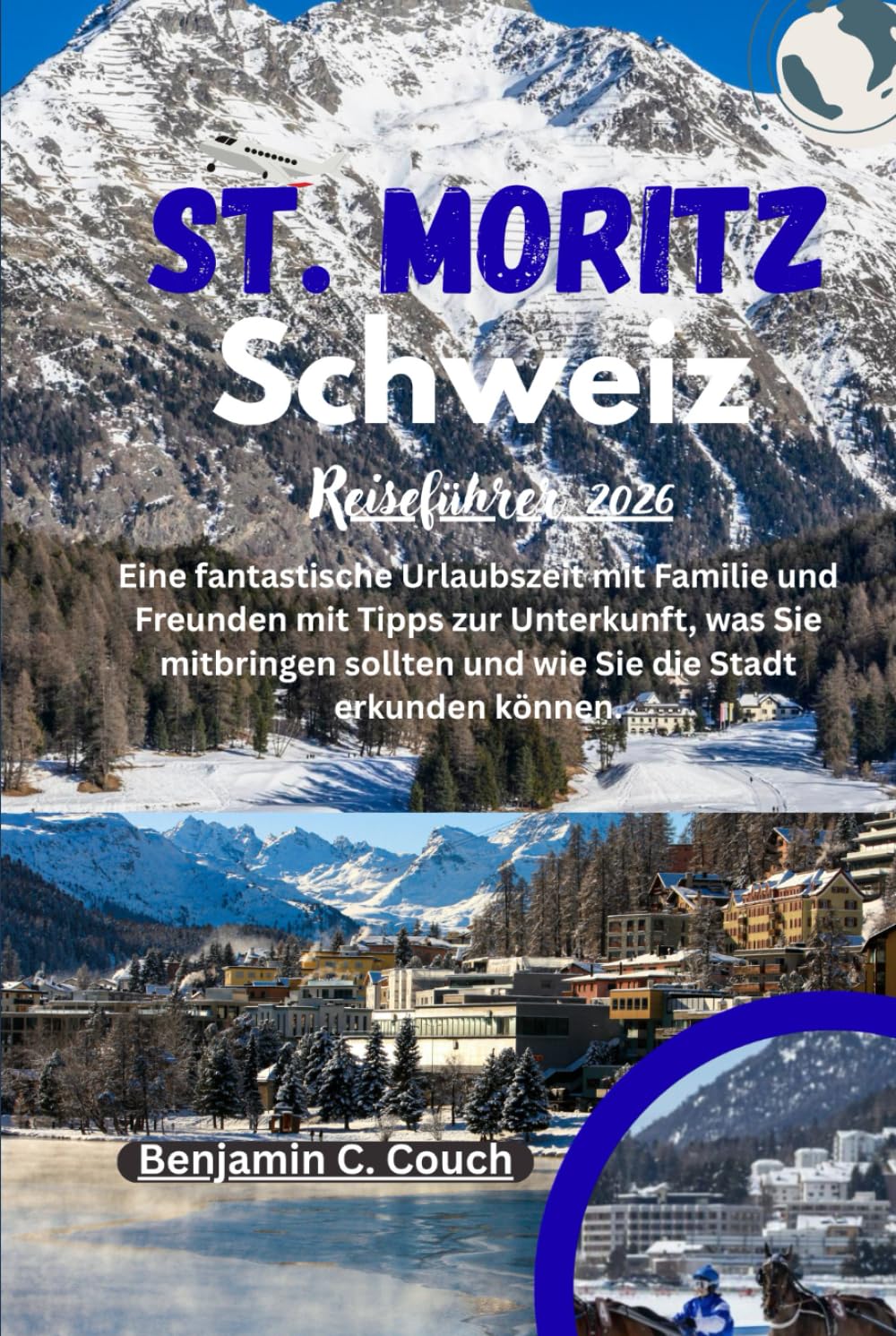 St. Moritz, Schweiz Reiseführer 2026: Eine fantastische Urlaubszeit mit Familie und Freunden mit Tipps zur Unterkunft, was Sie mitbringen sollten und... die Stadt erkunden können. (German Edition) baixar o livro de graça