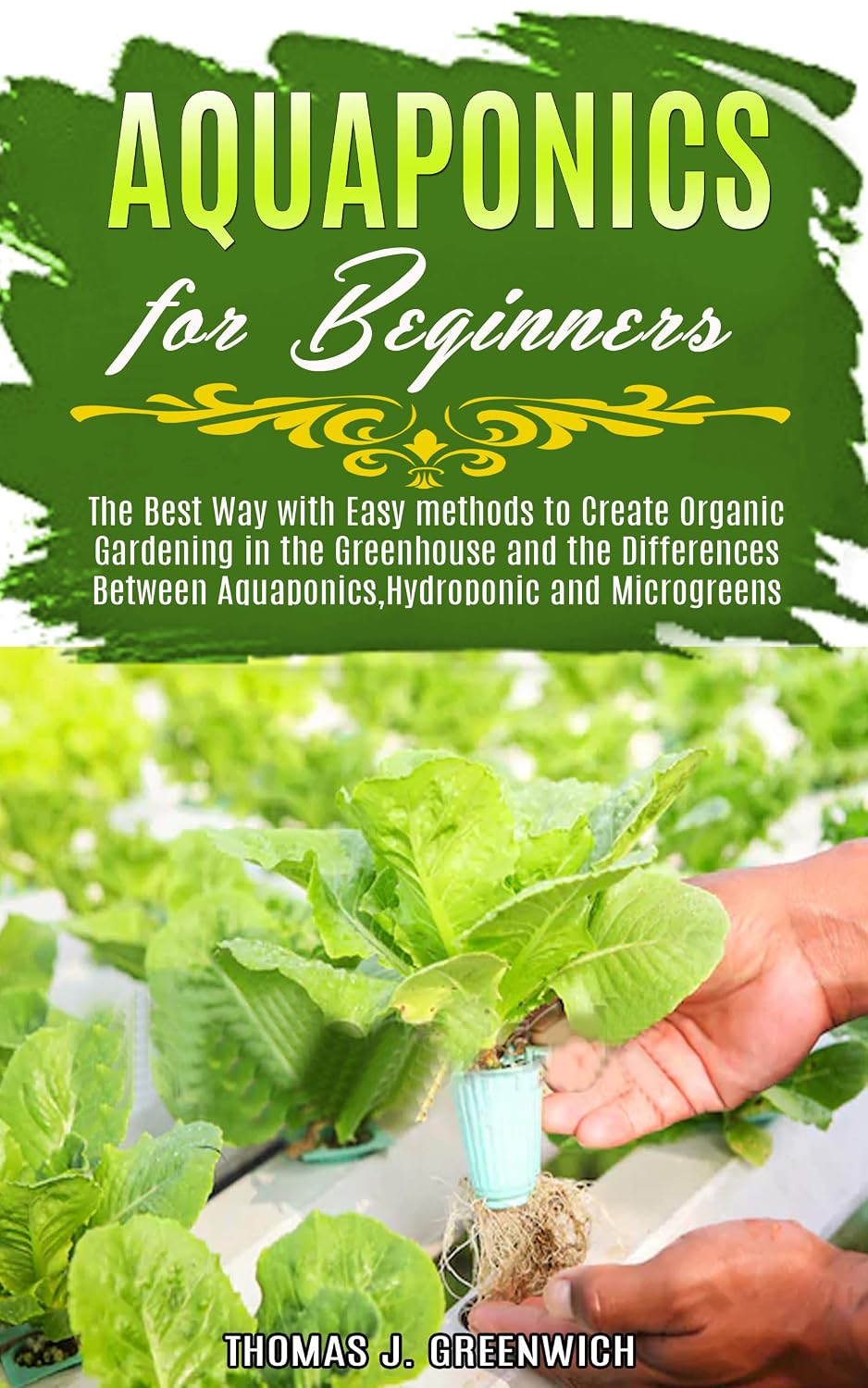 Aquaponics for Beginners: The Best Way with Easy Methods to Create Organic Gardening in the Greenhouse and the Differences Between Aquaponics, Hydroponic and Microgreens. (English Edition) baixar o livro de graça