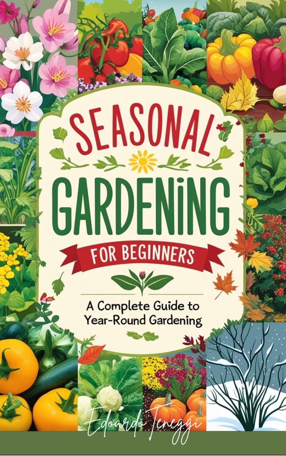 ler totalmente Seasonal Gardening - A complete Guide for Beginners: A complete Guide, to year-round gardening. Master the Art of Growing Vegetables, Herbs, and Flowers All Year Long. (English Edition)