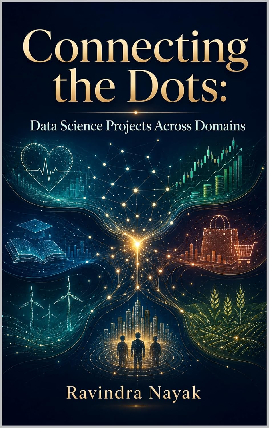 Connecting the Dots: Data Science Projects Across Domains (English Edition)