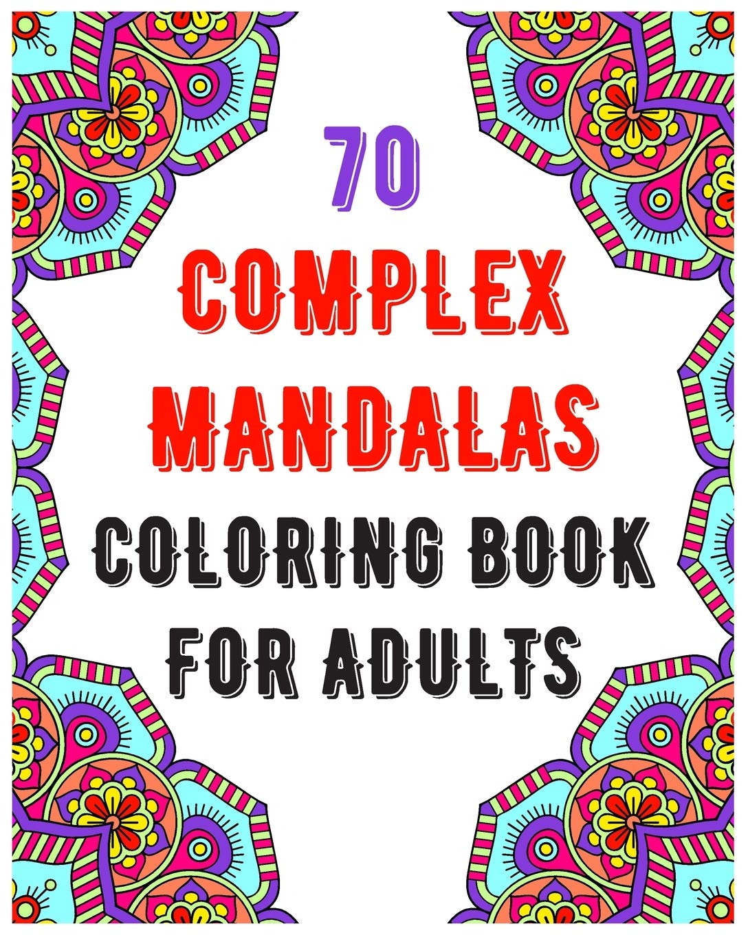 70 Complex Mandalas Coloring Book For Adults: mandala coloring book for all: 70 mindful patterns and mandalas coloring book: Stress relieving and relaxing Coloring Pages baixar livro de graça