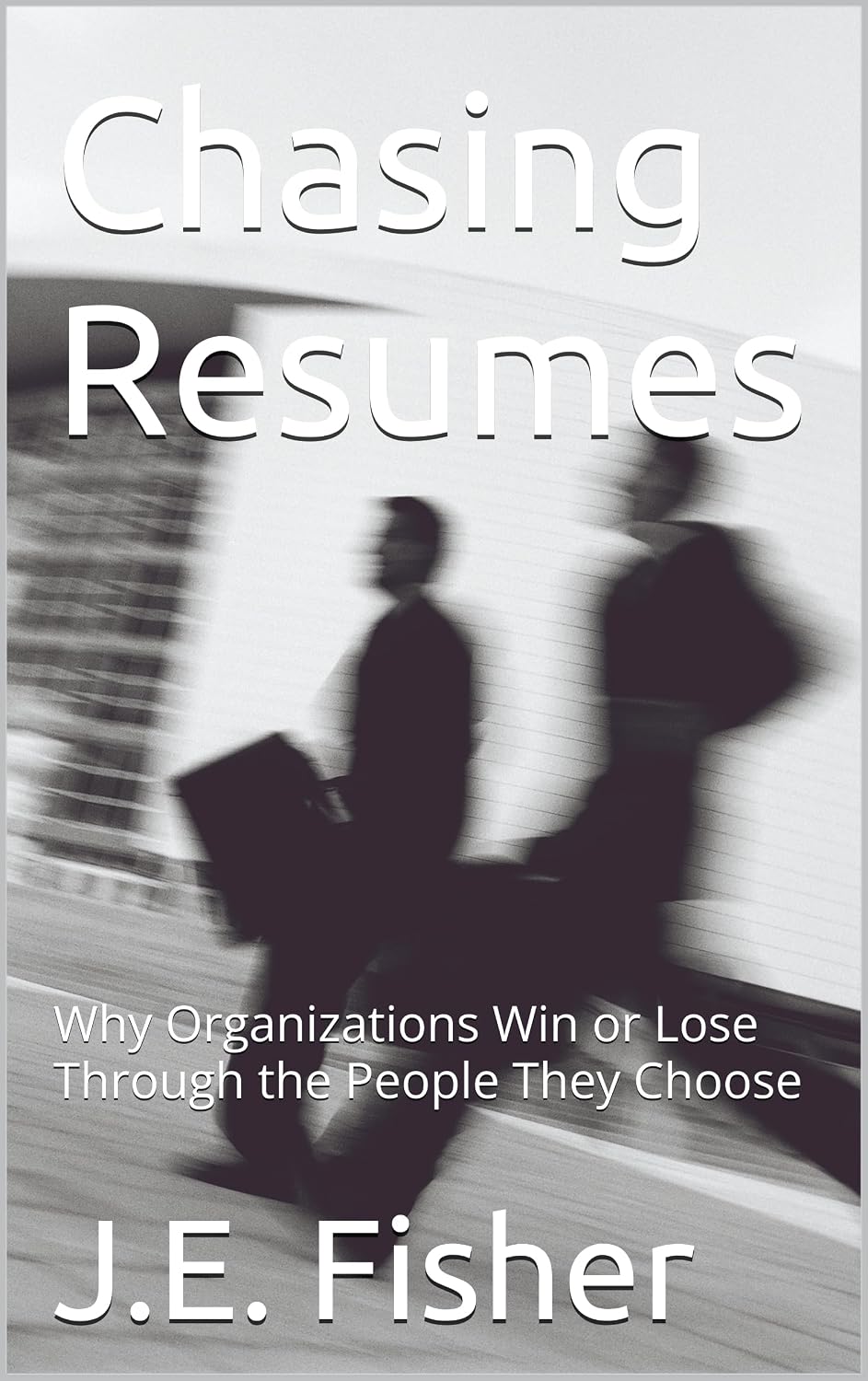 capítulo por capítulo baixar Chasing Resumes: Why Organizations Win or Lose Through the People They Choose (English Edition)