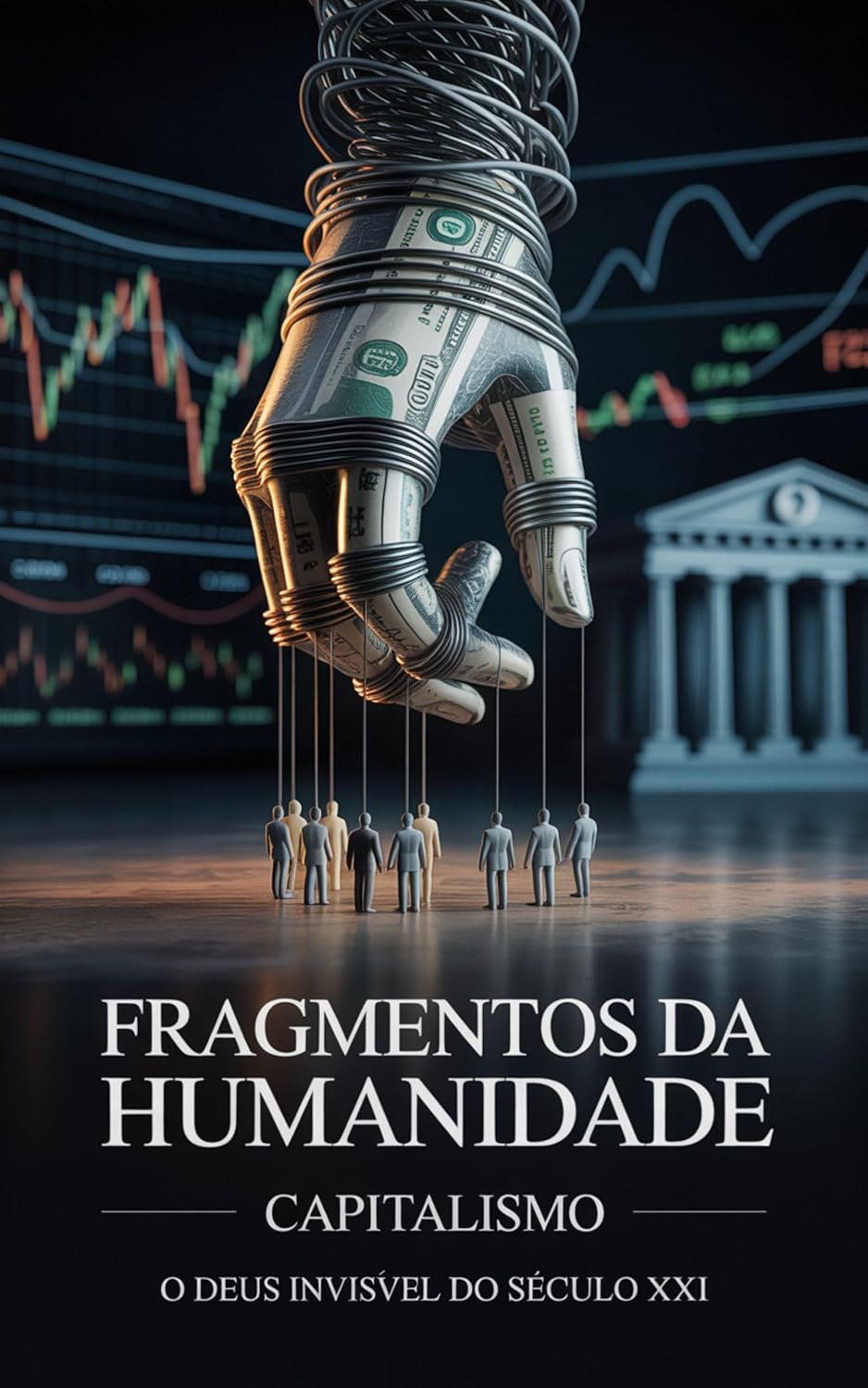 Fragmentos da Humanidade: Capitalismo - O Deus invisível do século XXI baixar livro de graça