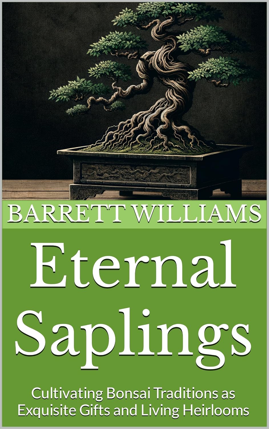 Eternal Saplings: Cultivating Bonsai Traditions as Exquisite Gifts and Living Heirlooms (Bonsai Mastery: Cultivating Timeless Miniature Landscapes) (English Edition) baixar livro de graça