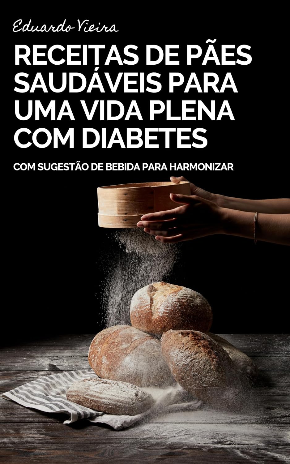 Pães Saudáveis: Receitas para Uma Vida Plena com Diabetes (Sabores da Saúde Livro 2) baixar o livro de graça