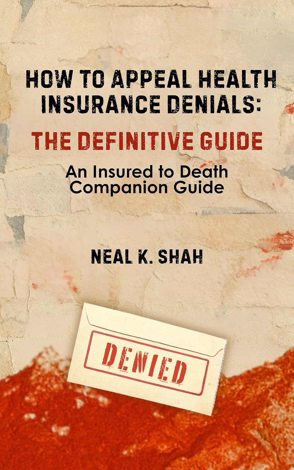 How to Appeal Health Insurance Denials: The Definitive Guide, An Insured to Death Companion Guide (English Edition) baixar o livro de graça