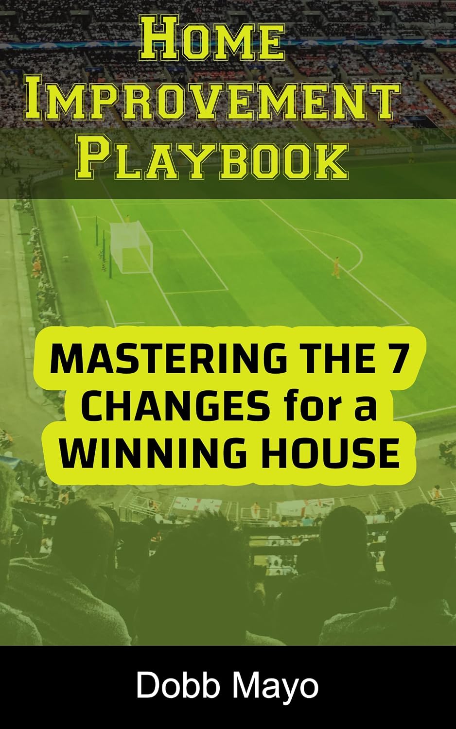 Home Improvement Playbook: Mastering the 7 Changes for a Winning House (English Edition) baixar livro de graça