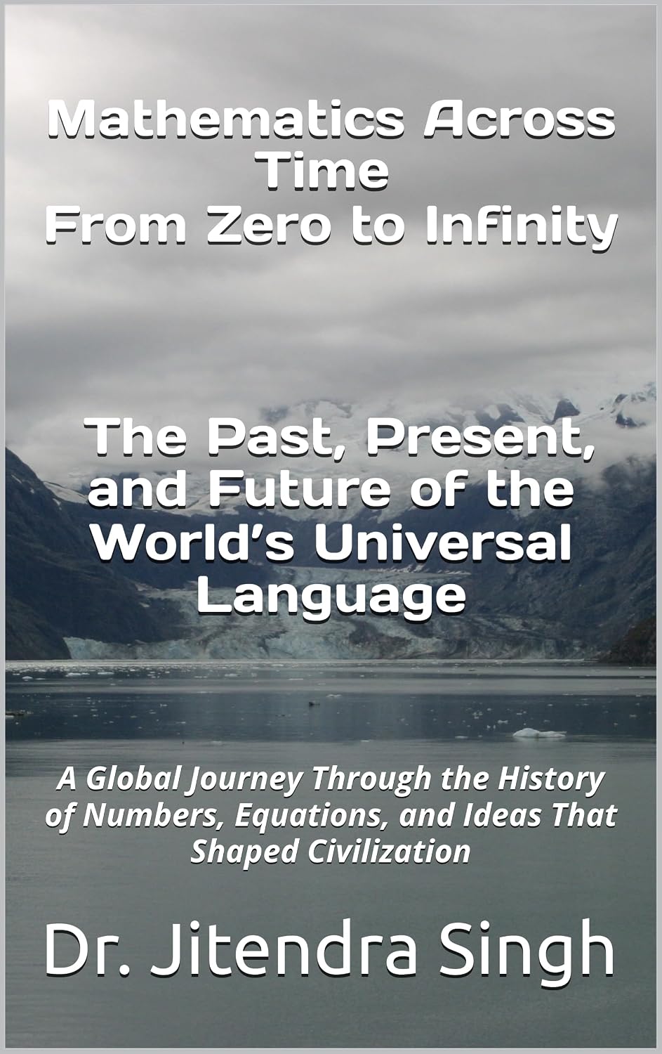 ler totalmente Mathematics Across Time: From Zero to Infinity – The Past, Present, and Future of the World’s Universal Language: The Past, Present, and Future of the World’s Universal Language (English Edition)